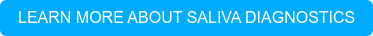 LEARN MORE ABOUT SALIVA DIAGNOSTICS